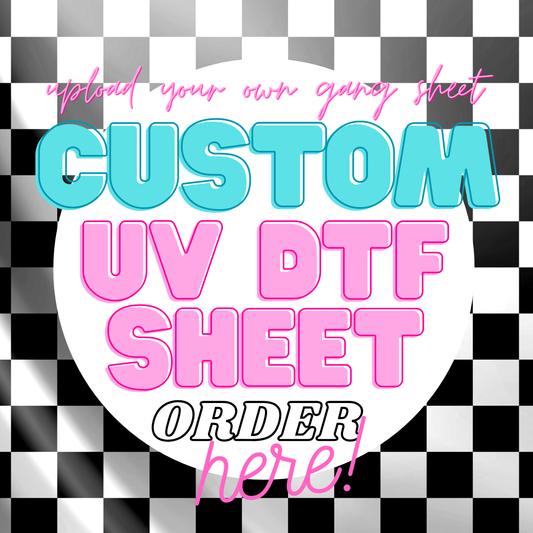 CUSTOM UV DTF GANG SHEET BUILD YOURSELF