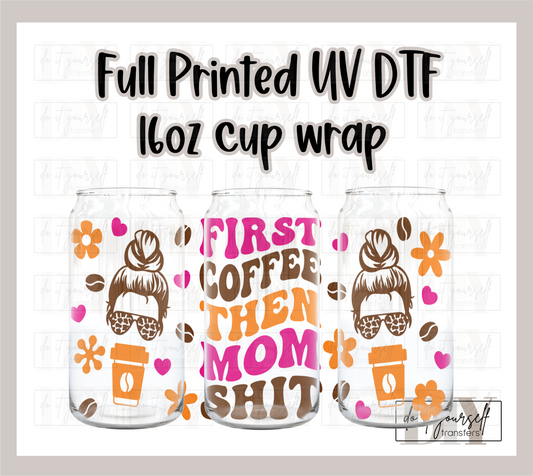 RTS First coffee then mom stuff UV DTF 16 oz Libbey cup wrap