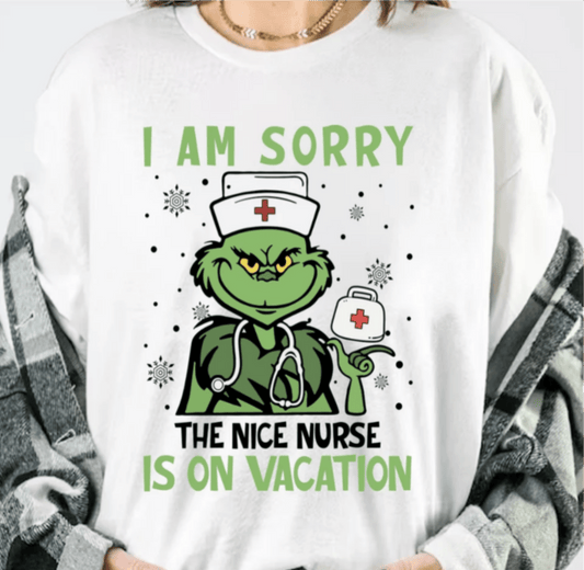 I AM SORRY THE NICE NURSE IS ON VACATION DTF size ADULT 8.5x11.5 DTF TRANSFER PRINT TO ORDER - Do it yourself Transfers
