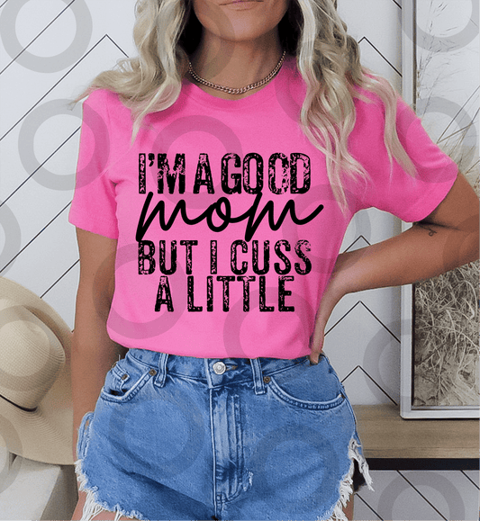 I'm a good mom but I cuss a Little SINGLE COLOR BLACK size ADULT DTF TRANSFERPRINT TO ORDER - Do it yourself Transfers