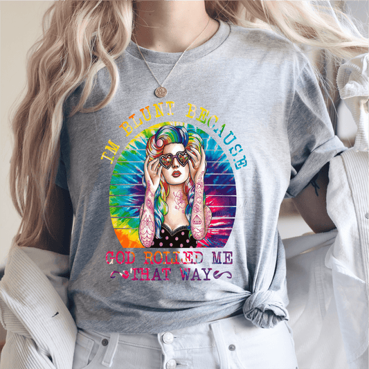 I'm blunt because GOd rolled me that way multi color size ADULT 12x10 DTF TRANSFERPRINT TO ORDER - Do it yourself Transfers