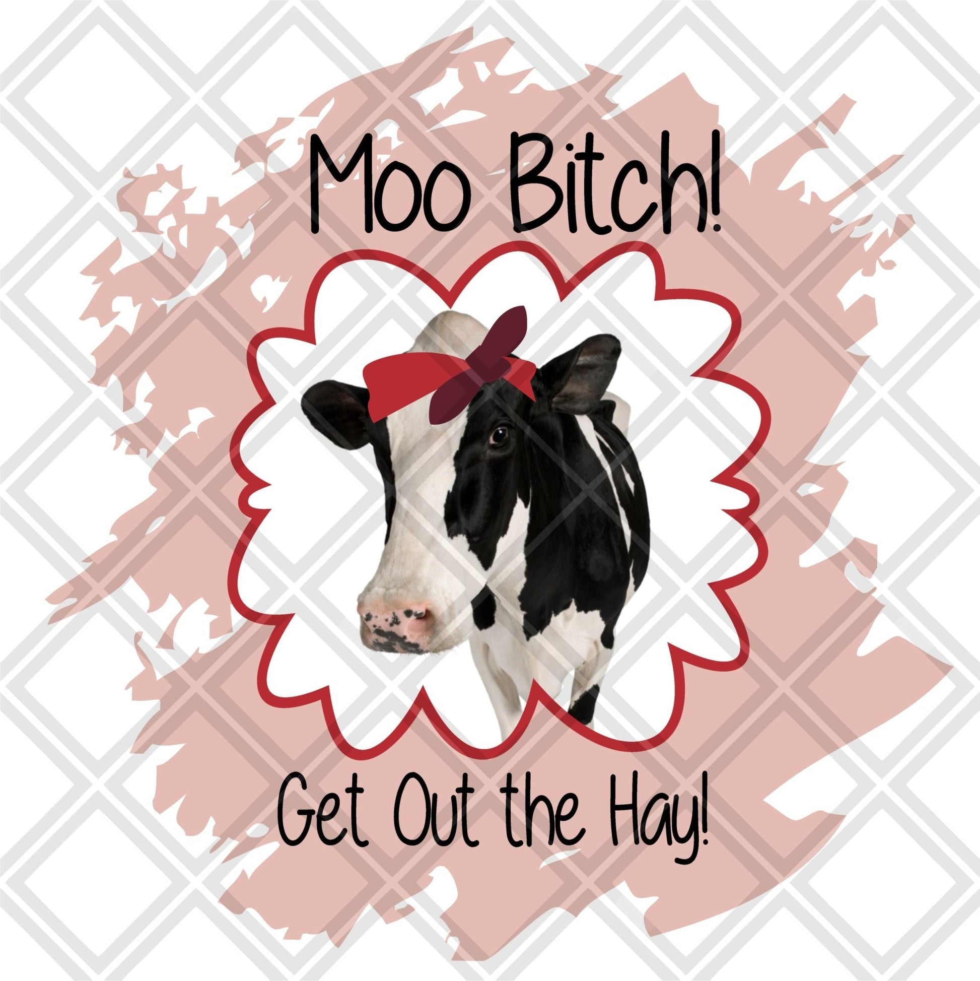 Moo Bitch Get Out The Hay Cow DTF TRANSFERPRINT TO ORDER - Do it yourself Transfers