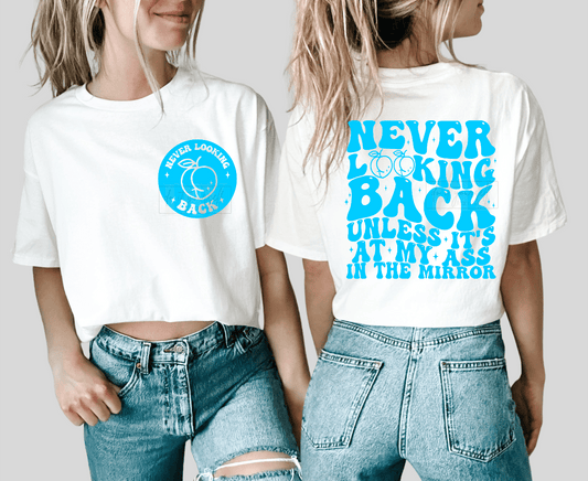 Never looking back unless it's at my ass in the mirror SINGLE COLOR TURQUOISE SCREEN PRINT TRANSFER ADULT FRONT BACK 11X10 DTF TRANSFERPRINT TO ORDER - Do it yourself Transfers