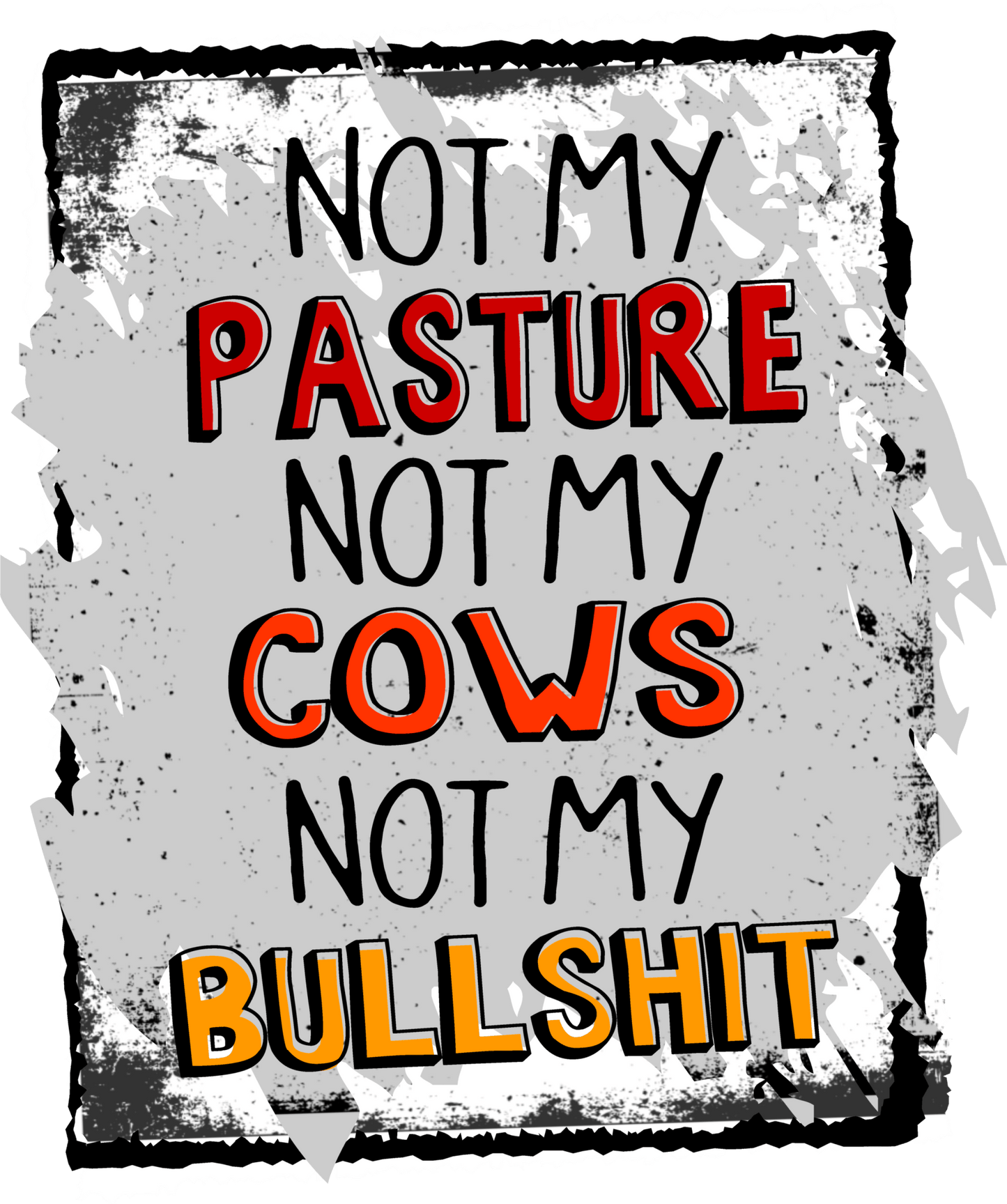 not my pasture not my cows not my bullshit DTF TRANSFERPRINT TO ORDER - Do it yourself Transfers