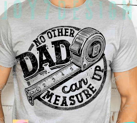 RTS NO OTHER DAD CAN MEASURE UP DTF DIRECT TO FILM transfers ADULT 10X11.5 - Do it yourself Transfers