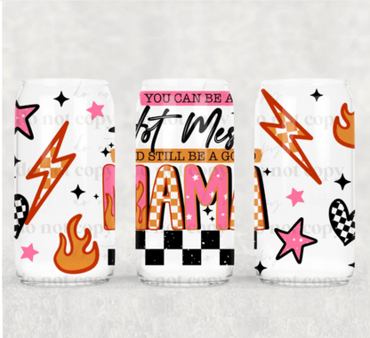 TRANSFER TUESDAY JULY 2ND YOU CAN BE A HOTMESS AND STILL BE A GOOD MAMA CUP WRAP 16OZ UV DTF - Do it yourself Transfers
